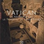 VATICAN - LA NECROPOLE ET LE TOMBEAU DE SAINT PIERRE